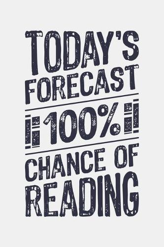 Todays Forecast 100% Chance of Reading