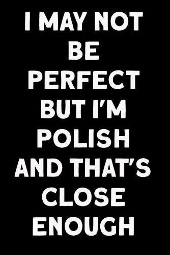I May Not Be Perfect But I'm Polish And That's Close Enough: Funny Polish Gift 100 Pages 8.5x11 Notebook Family Heritage Poland Gifts