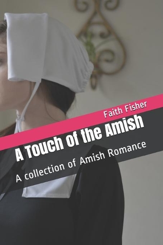 A Touch of the Amish: A collection of Amish Romance