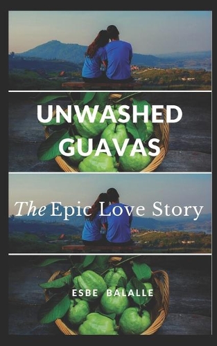Unwashed Guavas: The Epic Love Story