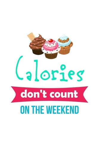 Calories Don't Count On The Weekend