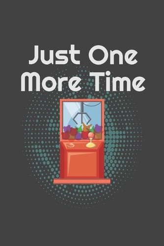 Just One More Time: 2 Year Undated Weekly Planner For Claw Machine Masters