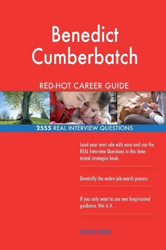 Benedict Cumberbatch RED-HOT Career Guide; 2555 REAL Interview Questions