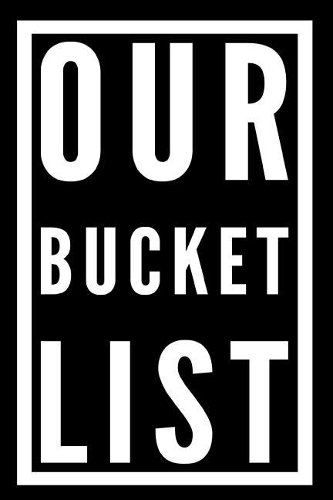 Our Bucket List
