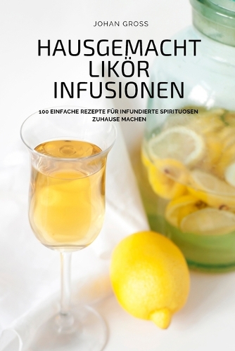 Hausgemacht Likör Infusionen