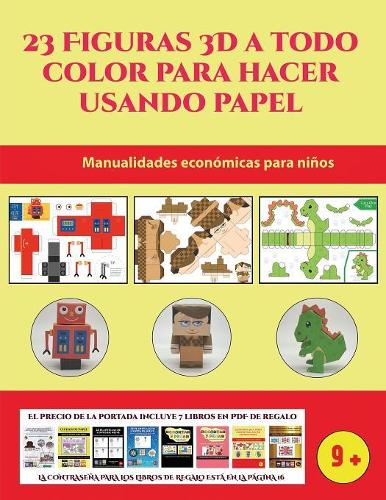 Manualidades económicas para niños (23 Figuras 3D a todo color para hacer usando papel): Un regalo genial para que los niños pasen horas de diversión haciendo manualidades con papel.