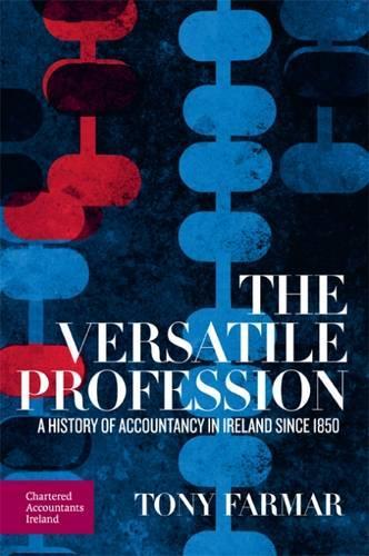 The Versatile Profession: A History of Accountancy in Ireland Since 1850