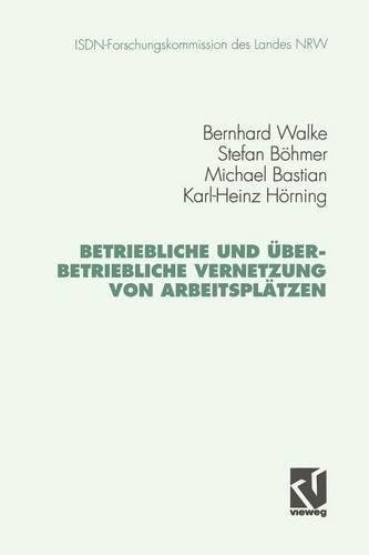 Betriebliche und überbetriebliche Vernetzung von Arbeitsplätzen: (Schriftenreihe der ISDN-Forschungskommision des Landes Nordrhein-Westfallen)