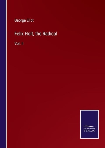 Felix Holt, the Radical: Vol. II