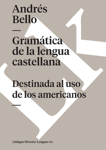 Gramática de la lengua castellana destinada al uso de los americanos