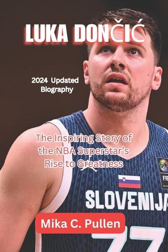 Luka DonČiĆ: The Inspiring Story of the NBA Superstar's Rise to Greatness