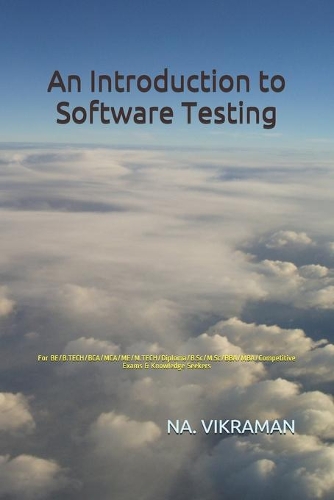 An Introduction to Software Testing: For BE/B.TECH/BCA/MCA/ME/M.TECH/Diploma/B.Sc/M.Sc/BBA/MBA/Competitive Exams & Knowledge Seekers