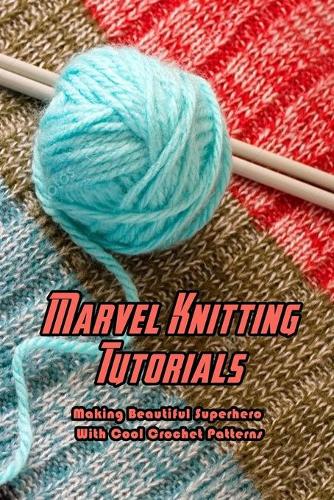 Marvel Knitting Tutorials