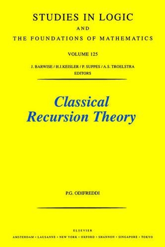 Classical Recursion Theory: Volume 125 The Theory of Functions and Sets of Natural Numbers(Volume 125 Studies in Logic and the Foundations of Mathematics)