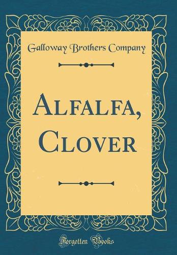 Alfalfa, Clover (Classic Reprint)