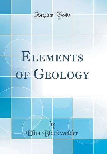 Elements of Geology (Classic Reprint)