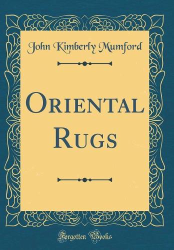 Oriental Rugs (Classic Reprint)