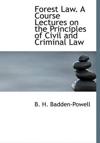 Forest Law. A Course Lectures on the Principles of Civil and Criminal Law (Large Print Edition)