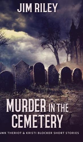 Murder in the Cemetery (Hawk Theriot and Kristi Blocker Short Stories Book 2)