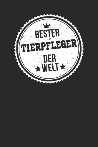 Bester Tierpfleger Der Welt: A5 Liniertes - Notebook - Notizbuch - Taschenbuch - Journal - Tagebuch - Ein lustiges Geschenk für die Besten Männer Der Welt