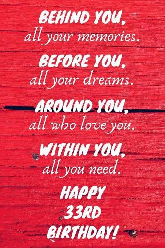 Behind You All Your Memories Before You All Your Dreams Happy 33rd Birthday: 33rd Birthday Gift / Journal / Notebook / Diary / Unique Greeting Card Alternative
