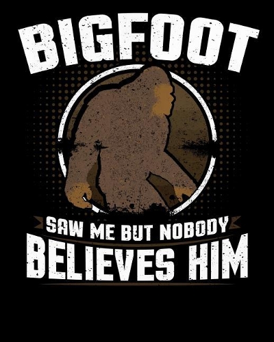 Bigfoot Saw Me But Nobody Believes Him