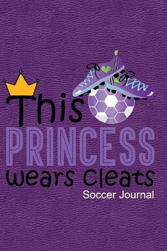 This Princess Wears Cleats Soccer Journal: Journal, Notebook, Diary or Sketchbook with Lined Paper