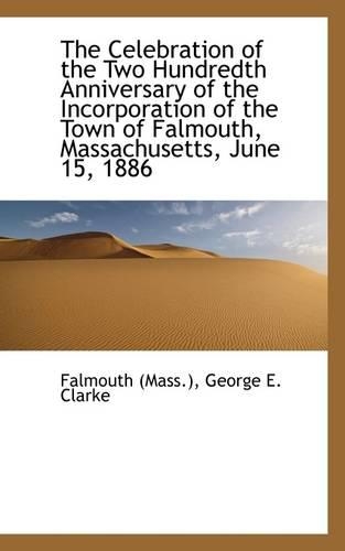 The Celebration of the Two Hundredth Anniversary of the Incorporation of the Town of Falmouth, Massa