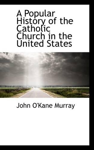 A Popular History of the Catholic Church in the United States: (English)