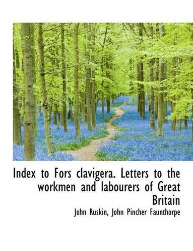 Index to Fors Clavigera. Letters to the Workmen and Labourers of Great Britain