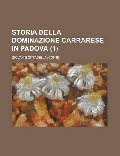 Storia Della Dominazione Carrarese in Padova (1): (English)
