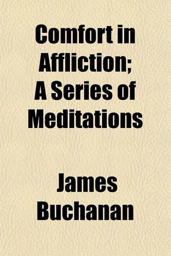 Comfort in Affliction; A Series of Meditations