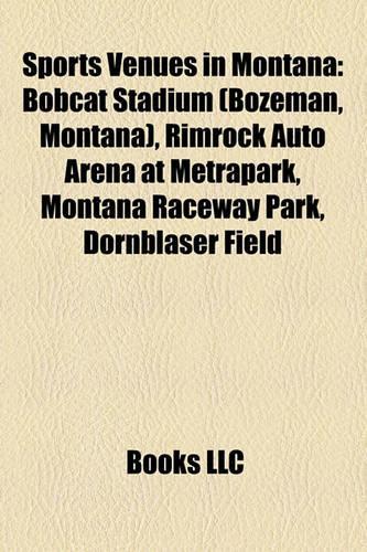 Sports Venues in Montana: Bobcat Stadium (Bozeman, Montana), Rimrock Auto Arena at Metrapark, Montana Raceway Park, Dornblaser Field(English)