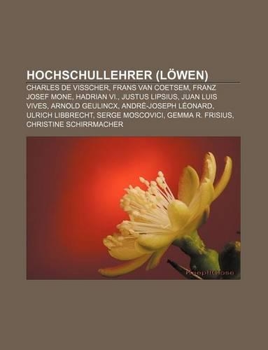 Hochschullehrer (Lowen): Charles de Visscher, Frans Van Coetsem, Franz Josef Mone, Hadrian VI., Justus Lipsius, Juan Luis Vives(German)