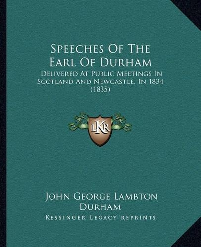 Speeches Of The Earl Of Durham