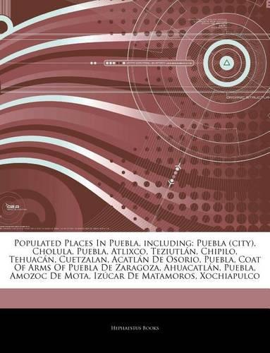 Articles on Populated Places in Puebla, Including