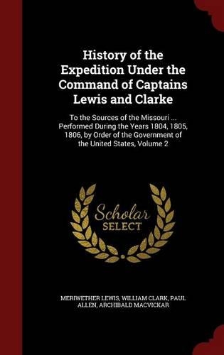 History of the Expedition Under the Command of Captains Lewis and Clarke