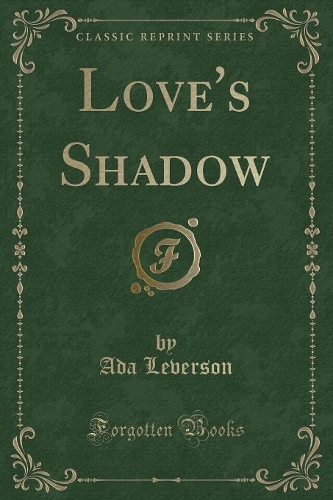 Love's Shadow (Classic Reprint): (English)