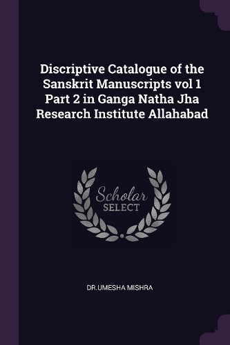 Discriptive Catalogue of the Sanskrit Manuscripts Vol 1 Part 2 in Ganga Natha Jha Research Institute Allahabad