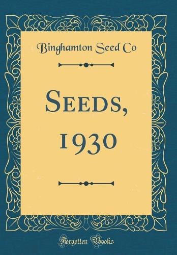 Seeds, 1930 (Classic Reprint)