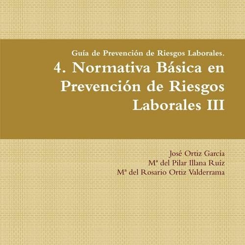 Guia De Prevencion De Riesgos Laborales. 4. Normativa Basica En Prevencion De Riesgos Laborales III