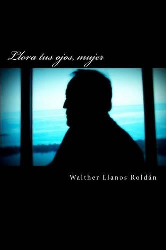 Llora tus ojos, mujer: (Spanish)