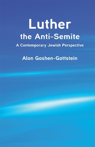 Luther the Anti-Semite: A Contemporary Jewish Perspective