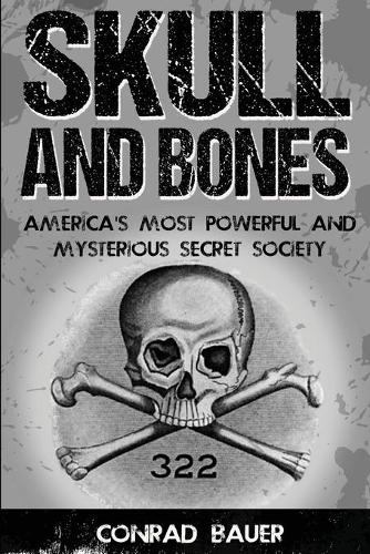 Skull and Bones: America's Most Powerful and Mysterious Secret Society(English)