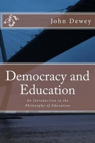 Democracy and Education: An Introduction to the Philosophy of Education