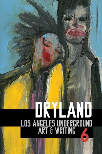 Dryland: Los Angeles Underground Art & Writing(1 Issue 6)