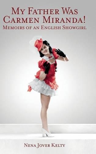 My Father was Carmen Miranda: Memoirs of an English Show Girl (hardback)(English)