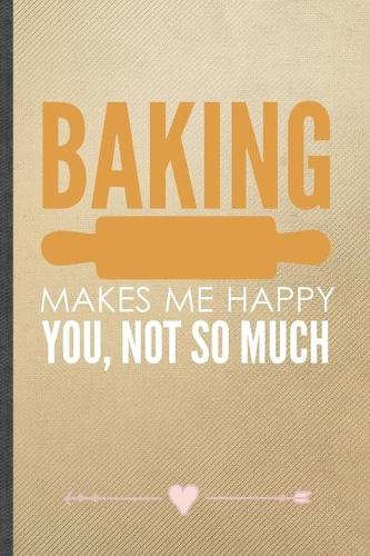 Baking Makes Me Happy You, Not So Much