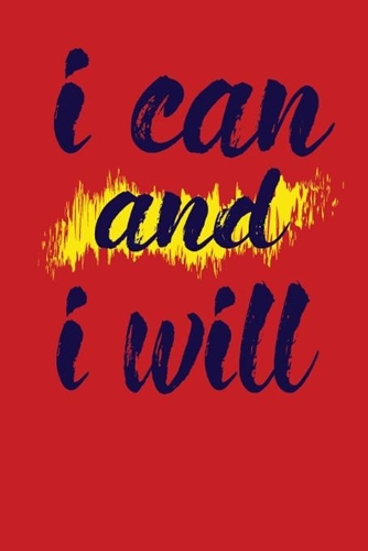 I Can And I Will: This Nice And Perfect I Can And I Will Journal For Man And Woman .Cute Cream Paper 6*9 Inch With 100 Pages Notebook For Writing Daily Routine, Journ