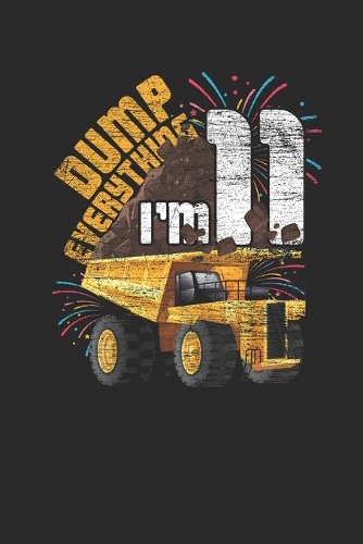 Dump Everything I'm 11: Graph Paper Notebook (6" x 9" - 120 pages) Birthday Themed Notebook for Daily Journal, Diary, and Gift